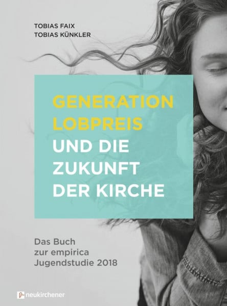 Tobias Faix Generation Lobpreis und die Zukunft der Kirche: Das Buch zur empirica Jugendstudie 2018