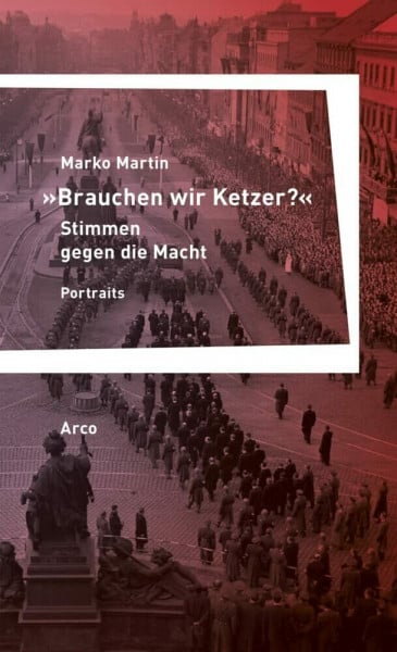 Martin, Marko »Brauchen wir Ketzer?« – Stimmen gegen die Macht: Portraits