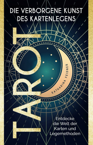 Feidner, Katharina Tarot die verborgene Kunst des Kartenlegens - Entdecke die Welt der Karten und Legemethoden