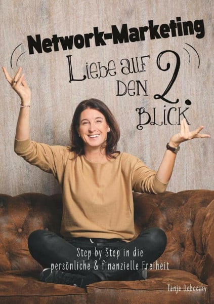 Doboczky, Tanja Network-Marketing, Liebe auf den 2.Blick: Step by Step in die persönliche und finanzielle Freiheit