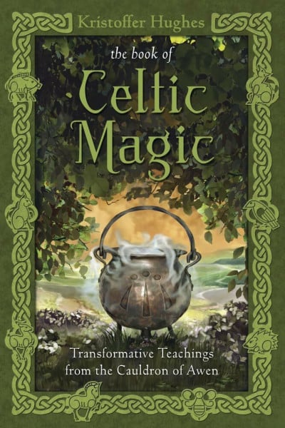 Hughes, Kristoffer The Book of Celtic Magic: Transformative Teachings from the Cauldron of Awen