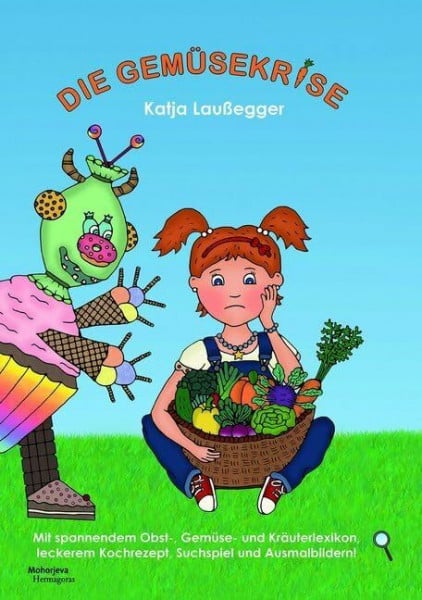 Laußegger, Katja Die Gemüsekrise: Mit spannendem Obst-, Gemüse- und Kräuterlexikon, leckerem Kochrezept, Suchspiel und Ausmalbildern!