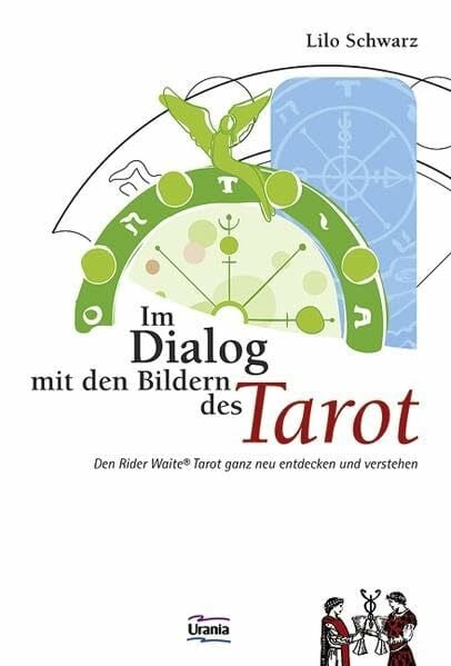 Schwarz, Lilo Im Dialog mit den Bildern des Tarot: Den Rider Waite Tarot ganz neu entdecken und verstehen