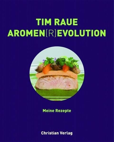 Raue, Tim Tim Raue. Aromen(r)evolution: 80 Rezepte