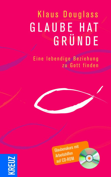 Douglass, Klaus Glaube hat Gründe: Eine lebendige Beziehung zu Gott finden