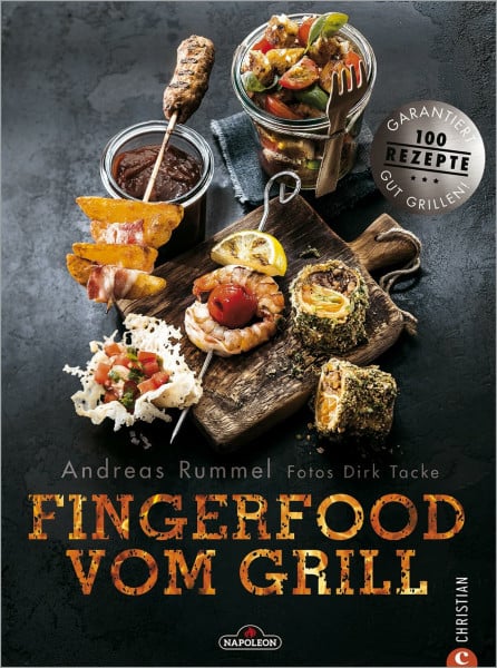 Rummel, Andreas Napoleon Kochbuch – Fingerfood vom Grill: Das Grillbuch mit vielen tollen Rezepten für Snacks und Fingerfood vom Grill.
