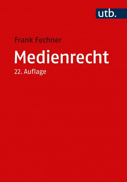 Fechner, Frank Medienrecht: Lehrbuch des gesamten Medienrechts unter besonderer Berücksichtigung von Presse, Rundfunk und Multimedia