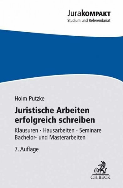Putzke, Holm Juristische Arbeiten erfolgreich schreiben: Klausuren, Hausarbeiten, Seminare, Bachelor- und Masterarbeiten (Jura kompakt)