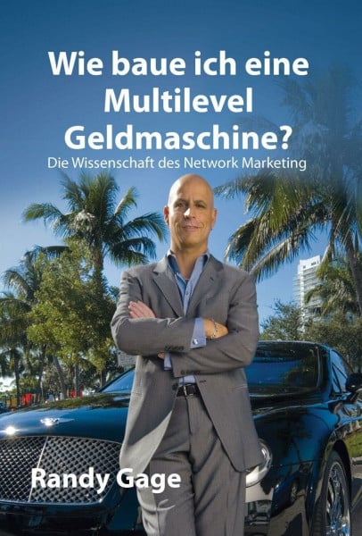 Randy Gage Wie baue ich eine Multi-Level-Geldmaschine?: Die Wissenschaft des Network Marketing