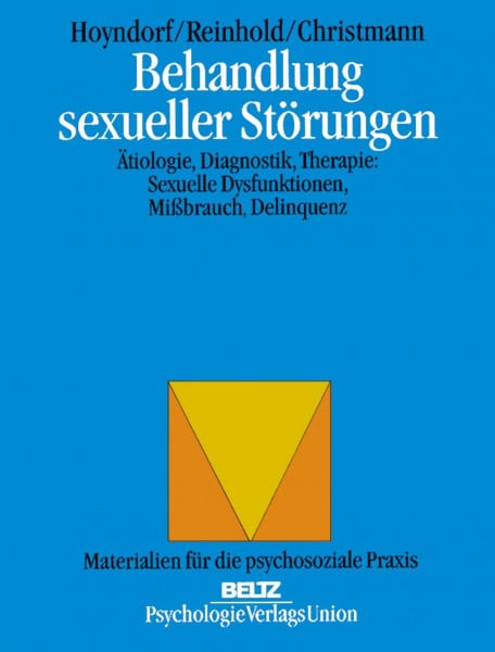 Hoyndorf, Stephan Behandlung sexueller Störungen: Ätiologie, Diagnostik, Therapie: Sexuelle Dysfunktionen, Missbrauch, Delinquenz (Materialien für die psychosoziale Praxis)