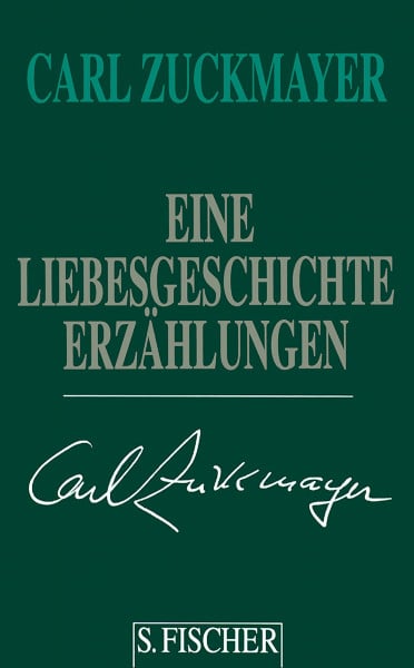 Zuckmayer, Carl Carl Zuckmayer. Gesammelte Werke in Einzelbänden: Eine Liebesgeschichte: Erzählungen 1931-1938