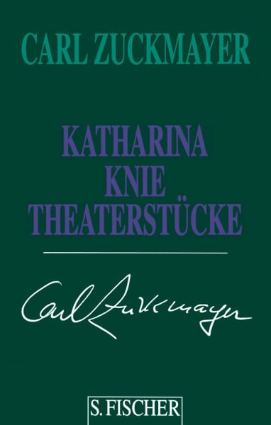 Zuckmayer, Carl Carl Zuckmayer. Gesammelte Werke in Einzelbänden: Katharina Knie: Theaterstücke 1927-1920: Theaterstücke 1927-1929