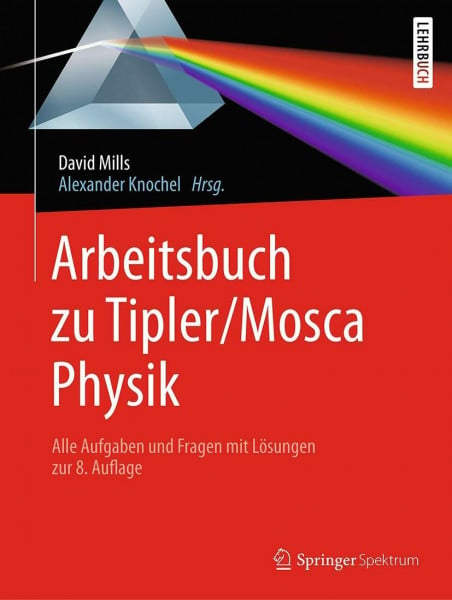 Mills, David Arbeitsbuch zu Tipler/Mosca, Physik: Alle Aufgaben und Fragen mit Lösungen zur 8.Auflage