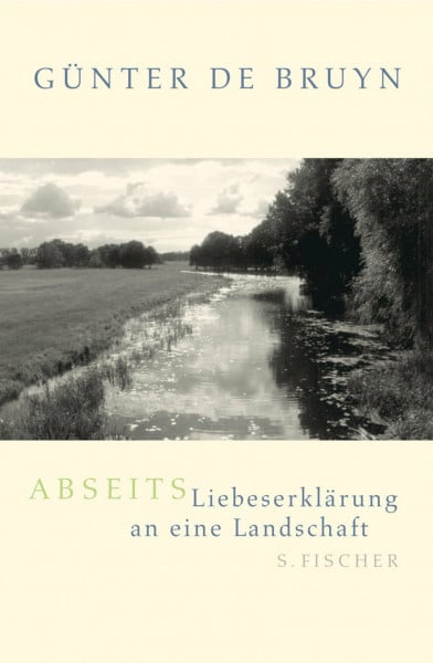 Bruyn, Günter de Abseits: Liebeserklärung an eine Landschaft