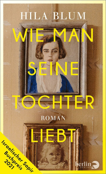 Blum, Hila Wie man seine Tochter liebt: Roman | Ausgezeichnet mit dem israelischen Sapir-Buchpreis 2021