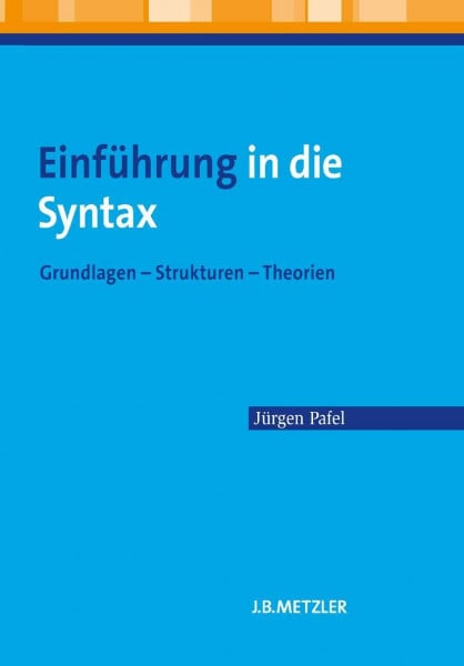 Pafel, Jürgen Einführung in die Syntax: Grundlagen - Strukturen - Theorien