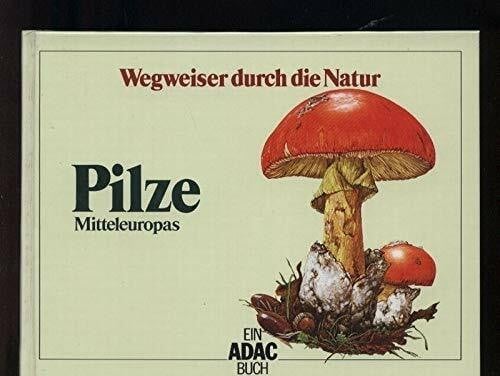 Hans Haas ADAC Wegweiser durch die Natur: Pilze Mitteleuropas