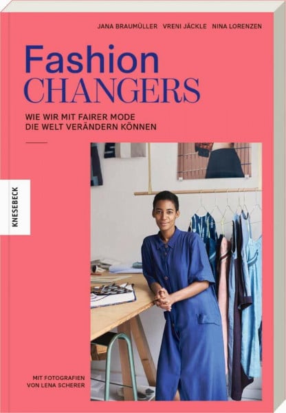 Braumüller, Jana Fashion Changers - Wie wir mit fairer Mode die Welt verändern können