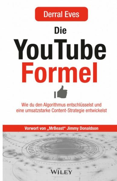 Eves, Derral Die YouTube-Formel: Wie Sie den Algorithmus entschlüsseln und eine umsatzstarke Content-Strategie entwickeln: Wie du den Algorithmus entschlüsselst und eine umsatzstarke Content-Strategie entwickelst