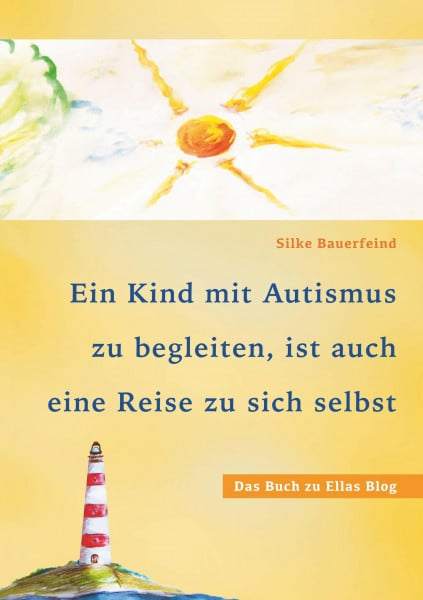 Bauerfeind, Silke Ein Kind mit Autismus zu begleiten, ist auch eine Reise zu sich selbst: das Buch zu Ellas Blog