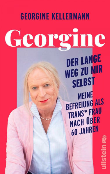 Kellermann, Georgine Georgine – Der lange Weg zu mir selbst: Meine Befreiung als trans* Frau nach über 60 Jahren | Eine bewegende Lebensgeschichte, die zu einem Leben ermutigen will, das jede und jeder leben möchte.