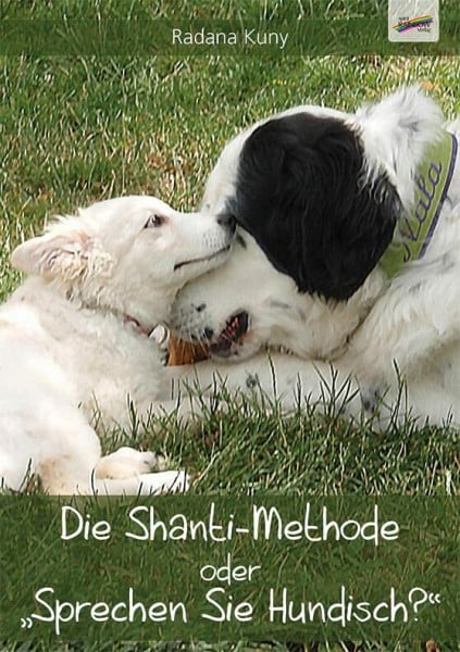 Kuny, Radana Die Shanti-Methode: oder 'Sprechen Sie Hundisch?'