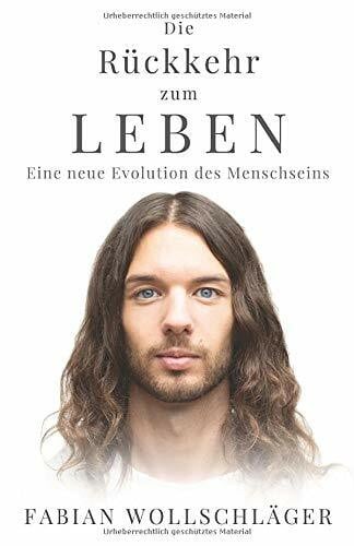 Wollschläger, Fabian Die Rückkehr zum Leben: Eine neue Evolution des Menschseins