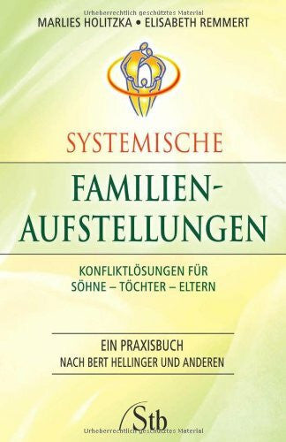 Holitzka, Marlies Systemische Familienaufstellungen: Konfliktlösungen für Söhne – Töchter – Eltern