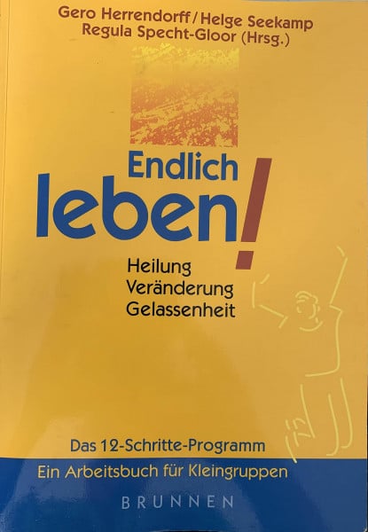 Seekamp, Helge Endlich leben!: Heilung - Veränderung - Gelassenheit - Das 12-Schritte-Programm