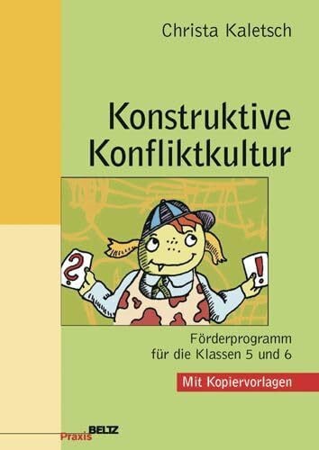 Kaletsch, Christa Konstruktive Konfliktkultur: Förderprogramm für die Klassen 5 und 6. Mit Kopiervorlagen (Beltz Praxis)