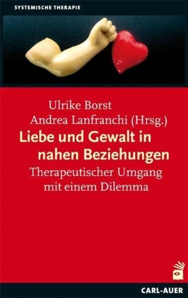 Lanfranchi, Andrea Liebe und Gewalt in nahen Beziehungen: Therapeutischer Umgang mit einem Dilemma