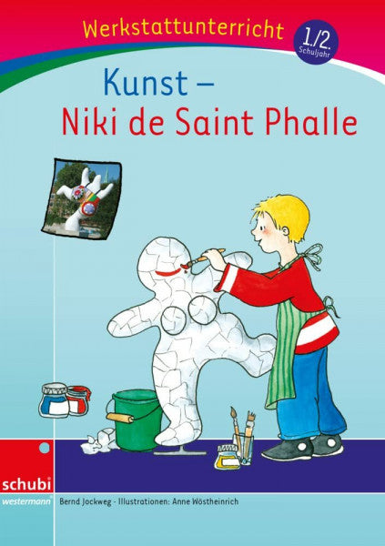Wöstheinrich, Anne Kunst: Niki de Saint Phalle: Werkstatt 1. / 2. Schuljahr (Werkstatt zu Anton, auch unabhängig einsetzbar) (Werkstätten 1./2. Schuljahr)
