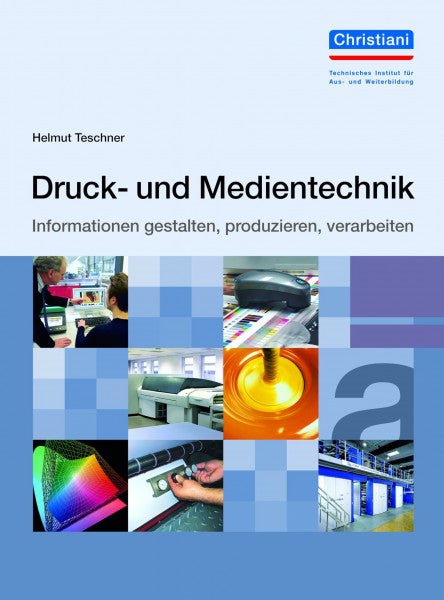 Teschner, Helmut Druck- und Medientechnik: Informationen gestalten, produzieren, verarbeiten