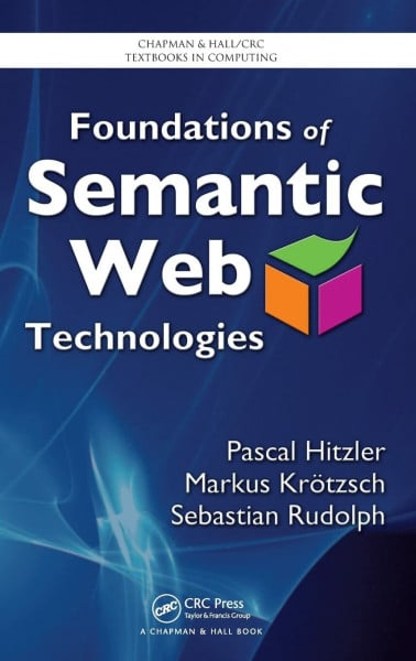 Hitzler, Pascal Foundations of Semantic Web Technologies (Chapman & Hall/CRC Textbooks in Computing)