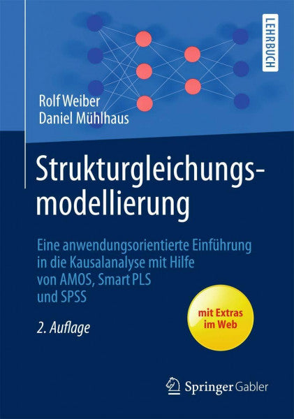 Weiber, Rolf Strukturgleichungsmodellierung: Eine anwendungsorientierte Einführung in die Kausalanalyse mit Hilfe von AMOS, SmartPLS und SPSS (Springer-Lehrbuch)