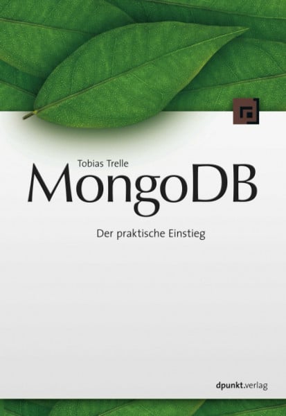 Trelle, Tobias MongoDB: Der praktische Einstieg: Der praktischer Einstieg
