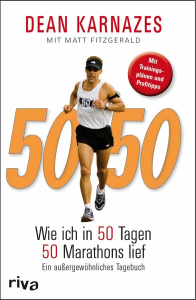 Karnazes, Dean 50/50: Wie ich in 50 Tagen 50 Marathons lief