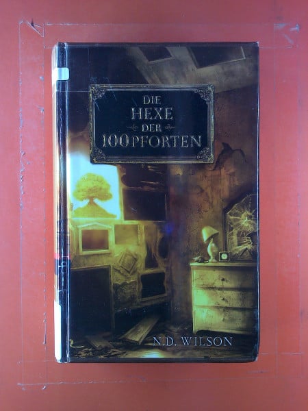 Wilson, N. D. Die Hexe der 100 Pforten