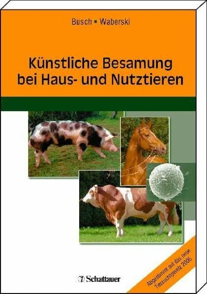 Waberski, Dagmar Künstliche Besamung bei Haus- und Nutztieren: Abgestimmt auf das neue Tierzuchtgesetz 2006