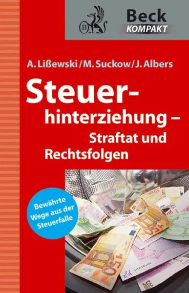 Suckow, Michael Steuerhinterziehung – Straftat und Rechtsfolgen: Bewährte Wege aus der Steuerfalle (Beck kompakt)