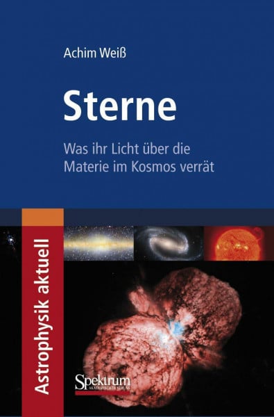 Weiss, Achim Sterne: Was ihr Licht über die Materie im Kosmos verrät (Astrophysik aktuell)