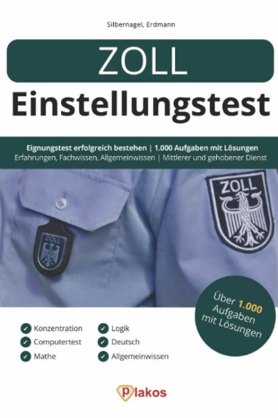 Silbernagel, Philipp Zoll Einstellungstest: Eignungstest erfolgreich bestehen | 1.000 Aufgaben mit Lösungen | Erfahrungsberichte, Fachwissen, Allgemeinwissen, Logik, Konzentration, Sprache | Mittlerer & gehobener Dienst