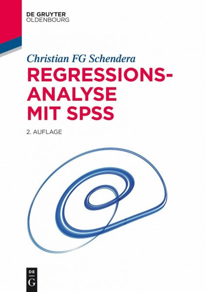Schendera, Christian FG Regressionsanalyse mit SPSS (De Gruyter Studium)