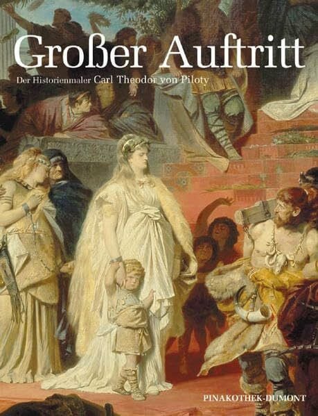 Frank Büttner Großer Auftritt. Piloty und die Historienmalerei