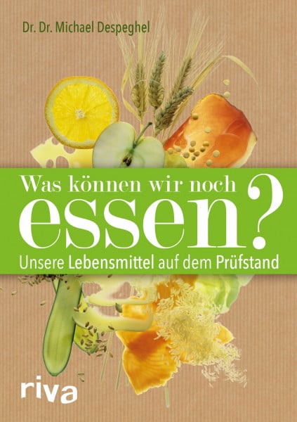 Despeghel, Dr. Dr. Michael Was können wir noch essen?: Unsere Lebensmittel auf dem Prüfstand