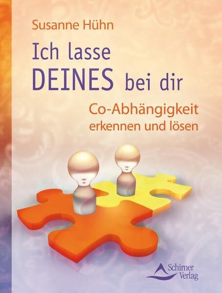 Hühn, Susanne Ich lasse DEINES bei Dir: Co-Abhängigkeit erkennen und lösen