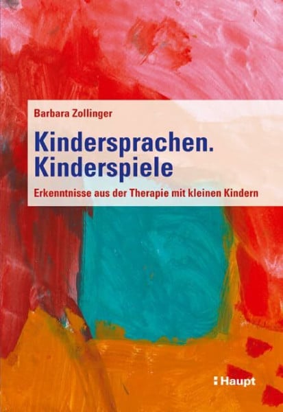 Zollinger, Barbara Kindersprachen. Kinderspiele: Erfahrungen aus der Therapie von kleinen Kindern: Erkenntnisse aus der Therapie mit kleinen Kindern