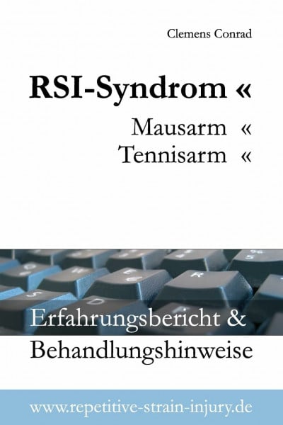 Conrad, Clemens RSI-Syndrom, Mausarm, Tennisarm: Erfahrungsbericht & Behandlungshinweise