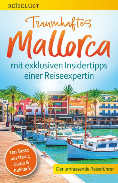 Nagel, Mag. Nicole REISELUST Traumhaftes Mallorca: Der umfassende Reiseführer mit exklusiven Insidertipps zu Natur, Kultur & Kulinarik – Top-Highlights, idyllische Strände, verborgene Schätze. Mit Online-Karten