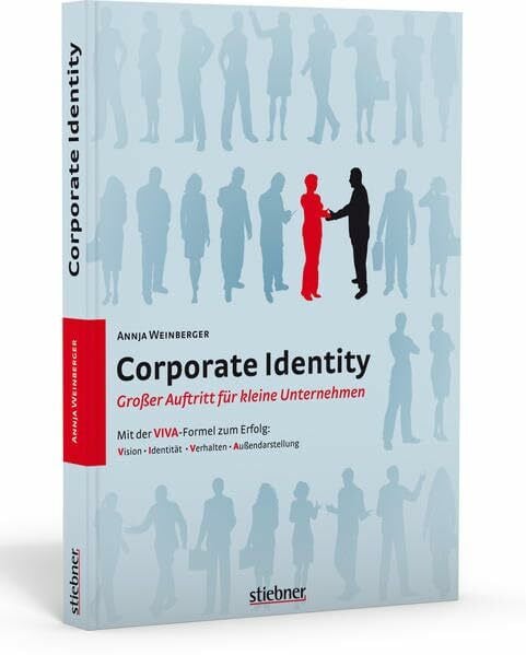 Annja Weinberger Corporate Identity – Großer Auftritt für kleine Unternehmen. Mit der VIVA-Formel zum Erfolg: Eine Unternehmensidentität erstellen für Selbstständige ... und praktischen Beispielen zum Erfolg.